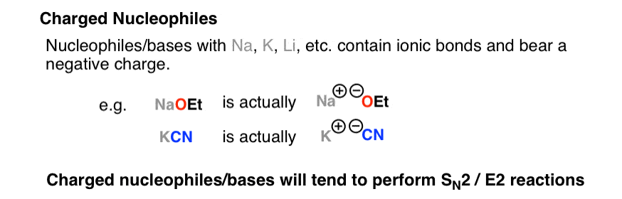 charged nucleophiles have counterions like na k li and bear a negative charge eg naoet and kcn