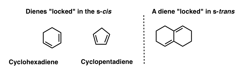 some dienes are locked in the s cis conformation such as cyclohexadiene and cyclopentadiene and some dienes are locked in s trans